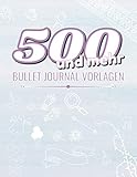 500 und mehr Bullet Journal Vorlagen: Vorlagenbuch I Inspiration I Schmuckelemente I zum Ausschneiden, Abpausen oder N