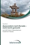 Auswandern nach Kanada - nicht leicht gemacht: vom LKW-Fahrer in Deutschland zum Truck