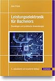 Leistungselektronik für Bachelors: Grundlagen und praktische Anwendung