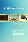 Cognitive science All-Inclusive Self-Assessment - More than 670 Success Criteria, Instant Visual Insights, Comprehensive Spreadsheet Dashboard, Auto-Prioritized for Quick R