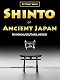 Shinto of Ancient Japan: Shinto Shrines, Gods, Temples, and Beliefs (English Edition)