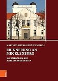 Erinnerung an Mecklenburg: 50 Archivalien aus acht Jahrhunderten (Quellen und Studien aus den Landesarchiven Mecklenburg-Vorpommerns, Band 22)