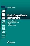 Die Anfängerklausur im Strafrecht: Zentrale Probleme des Allgemeinen Teils in der Fallbearbeitung (Tutorium Jura)