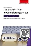 Das Betriebsrätemodernisierungsgesetz: Neuerungen, Auswirkung, Umsetzung; Kurze Erläuterungen zu den Änderungen im BetrVG