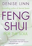 Feng Shui for the Soul: How to Create a Harmonious Environment That Will Nurture and Sustain You (English Edition)