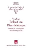 Einkauf von Dienstleistungen: Potenziale ausschöpfen – Prozesse optimieren (Praxisreihe Einkauf/Materialwirtschaft, Band 19)