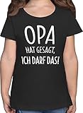 Statement Sprüche Kinder - Opa hat gesagt ich darf das - 128 (7/8 Jahre) - Schwarz - Opa - F131K - Mädchen Kinder T-S