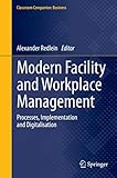 Modern Facility and Workplace Management: Processes, Implementation and Digitalisation (Classroom Companion: Business)