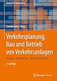 Verkehrsplanung, Bau und Betrieb von Verkehrsanlagen: Technik – Organisation – Wirtschaftlichkeit (Handbuch für Bauingenieure)