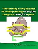 “Understanding a newly developed DNA editing technology CRISPR/Cpf1, analogous to CRISPR/Cas9 system.”: CRISPR-Cpf1 May snip out CRISPR-Cas9 (English Edition)