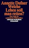 Welche Leben soll man retten?: Eine Ethik für medizinische Hilfskonflikte (suhrkamp taschenbuch wissenschaft)