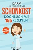 Darm im Einklang mit Schonkost: Wie Sie mit Schonkost für Magen und Darm Ihre Verdauung entlasten können. Schonkost Kochbuch & Ratgeber mit 155 Rezepten. Leichte Vollkost bei G