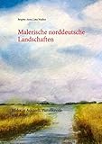 Malerische norddeutsche Landschaften: Bilder in Aquarell, Pastellkreide und Acry