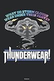 What do Storm Clouds wear under their Pants? Thunderwear! Notebook: Funny Storm Chaser Journal 6 x 9 inch Book 120 lined pages g