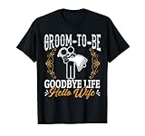 Bachelor Party Tees: Groom To Be Goodbye Life Hello Wife T