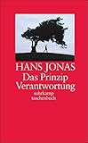 Das Prinzip Verantwortung: Versuch einer Ethik für die technologische Zivilisation (suhrkamp taschenbuch)