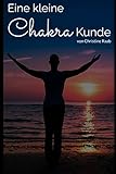 Eine kleine Chakra Kunde: Chakra Arbeit für jeden Tag