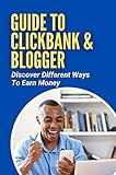 Guide To ClickBank & Blogger: Discover Different Ways To Earn Money: Can You Really Make Money With Clickbank (English Edition)