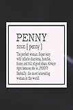 Penny noun [ penny ] the perfect woman super sexy with infinite charisma, funny and full of good ideas. always right because she is... PENNY: First ... Women Girl Mother's day Gift Notebook J