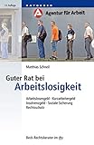 Guter Rat bei Arbeitslosigkeit: Arbeitslosengeld, Kurzarbeitergeld, Insolvenzgeld, Soziale Sicherung, Rechtsschutz (Beck-Rechtsberater im dtv 51250)