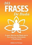 365 Frases de Buda: Frases Diárias de Buda para Paz Interior, Felicidade e Iluminação (Portuguese Edition)