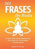 365 Frases de Buda: Frases Diárias de Buda para Paz Interior, Felicidade e Iluminação (Portuguese Edition)