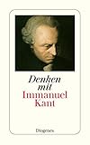 Denken mit Immanuel Kant: Eine Einführung in die Gedankenwelt des Vaters der modernen Philosophie von Wolfgang Kraus (detebe)