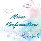 Meine Konfirmation Gästebuch: Erinnerungsbuch zum Eintragen persönlicher Glückwünsche ,für Mädchen und Jungen, Tolle Idee zur Erinnerung an die Konfirmation, Fischsymbol , Floral, Fingerabdruck B