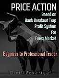 Price action based on bank breakout trap profit system for Forex market beginner trader (English Edition)