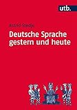 Deutsche Sprache gestern und heute: Einführung in Sprachgeschichte und Sprachk