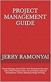 Project Management Guide: Project Manager, Gantt Chart, Work Breakdown Structure, Critical Path, Product Owner, Scrum Master, Software Development, Product Backlog & Design Thinking. (English Edition)