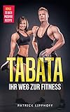 Tabata: Ihr Weg zur Fitness - mit nur 4 Minuten Intervalltraining am Tag Ihren Stoffwechsel anregen, effektiv Fett verbrennen u. Muskeln aufbauen. Inkl. ... für Anfänger und Fortg