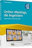 Online-Meetings, die begeistern!: Digitale Rhetorik mit Spaß und Struktur (Haufe Fachbuch)