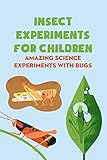 Insect Experiments for Children: Amazing Science Experiments with Bugs: Insects Experiments for Kids (English Edition)