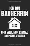 Ich Bin Bauherrin: Notizbuch Planer Tagebuch Schreibheft Notizblock - Geschenk-Idee für Eigentümerin, Hausbau Eigenheim Wohnung Haus. Lustiger Spruch ... x 22.9 cm, 6' x 9', 120 Seiten Liniert )