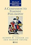 Companion to Feminist Philosophy P (Blackwell Companions to Philosophy)