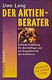 Der Aktien-Berater. Kritische Einführung für den Anfänger und ein Rezeptbuch für den E