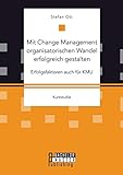 Mit Change Management organisatorischen Wandel erfolgreich gestalten: Erfolgsfaktoren auch fü