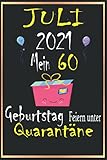 Juli 2021 Mein 60 Geburtstag Feiern Unter Quarantäne: Notizbuch geburtstag,lustig Geschenk Notizbuch während Quarantäne, Geschenkideen frauen Männer geburtstag 60 jahre,'6×9' Zoll, 120 S