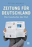 Zeitung für Deutschland: Die Geschichte der FAZ