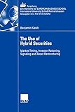 The Use of Hybrid Securities: Market Timing, Investor Rationing, Signaling and Asset Restructuring (ebs-Forschung, Schriftenreihe der EUROPEAN BUSINESS SCHOOL Schloß Reichartshausen, 54, Band 54)