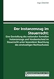 Der Instanzenzug im Steuerrecht:: Eine Darstellung des nationalen formellen Instanzenzugs und Vorabentscheid im Steuerrecht unter besonderer Beachtung des einstweiligen R