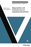 Organisation und Finanzierung von Industrieunternehmen (Das Moderne Industrieunternehmen) (German Edition)