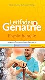Leitfaden Geriatrie Physiotherapie: Interprofessionell arbeiten in Medizin Pflege Physiotherap