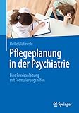 Pflegeplanung in der Psychiatrie: Eine Praxisanleitung mit Formulierung