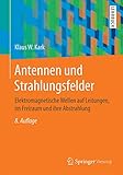 Antennen und Strahlungsfelder: Elektromagnetische Wellen auf Leitungen, im Freiraum und ihre Abstrahlung