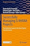 Successfully Managing S/4HANA Projects: The Definitive Guide to the Next Digital Transformation (Management for Professionals)