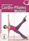 Schlank & fit mit Cardio-Pilates - Das neue Pilates mit dem Extra Fatburner Kick