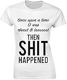 Once Upon A Time I was Sweet and Innocent Then Sh*t Happened Damen T-Shirt bnft Gr. Small, weiß