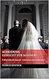 Scheidung Gerecht für Männer?: Fallstricke die lauern - erkennen und vorbeugen (Ehe 1)